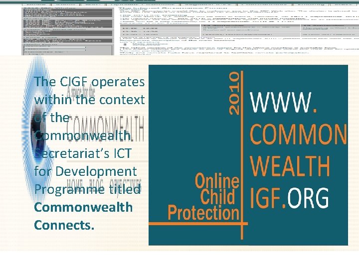 The CIGF operates within the context of the Commonwealth Secretariat’s ICT for Development Programme