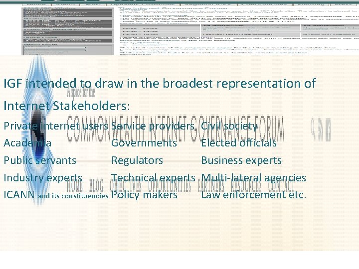 IGF intended to draw in the broadest representation of Internet Stakeholders: Private internet users