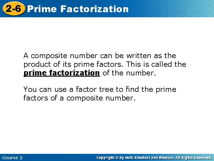 2 -6 Prime Factorization A composite number can be written as the product of