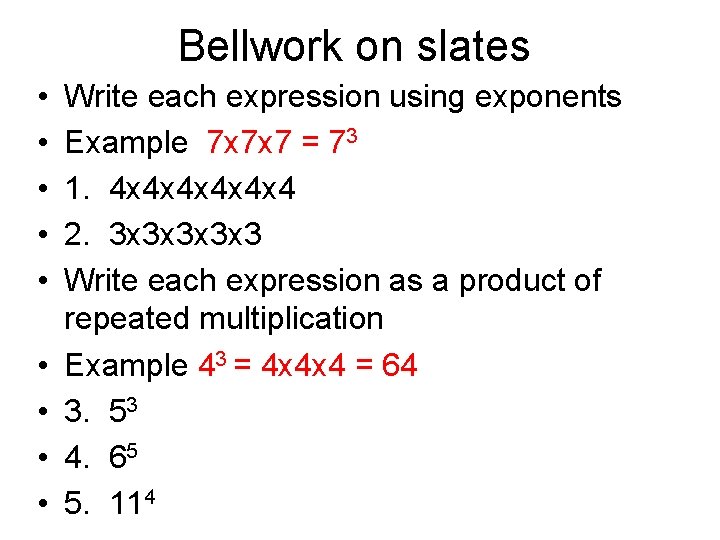 Bellwork on slates • • • Write each expression using exponents Example 7 x