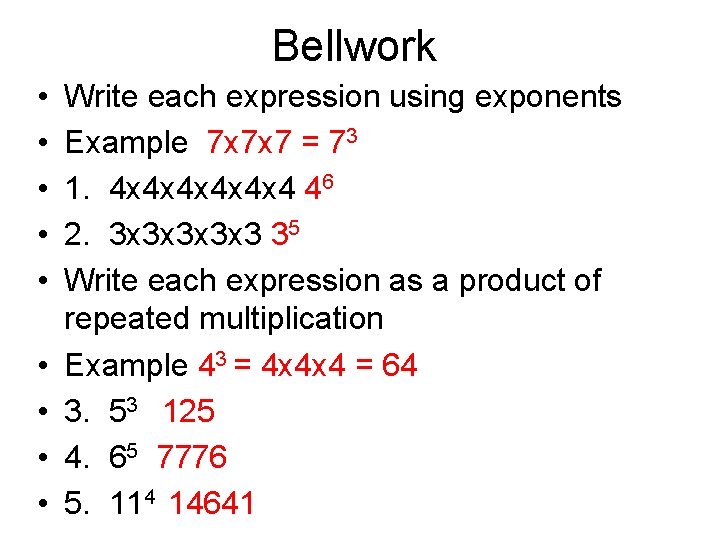 Bellwork • • • Write each expression using exponents Example 7 x 7 x