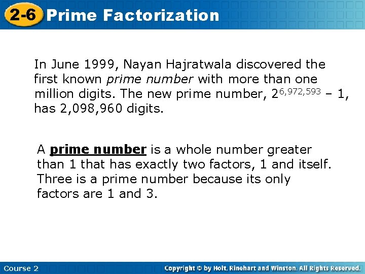 2 -6 Prime Factorization In June 1999, Nayan Hajratwala discovered the first known prime