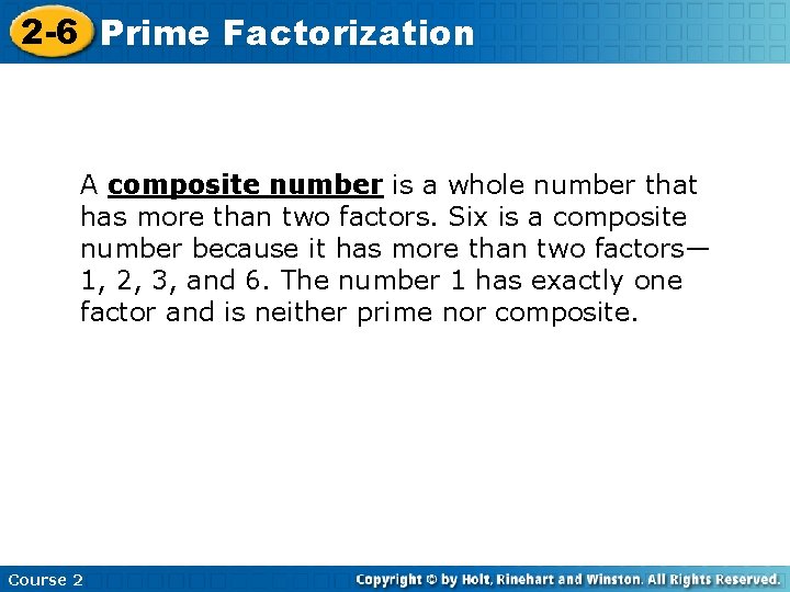 2 -6 Prime Factorization A composite number is a whole number that has more