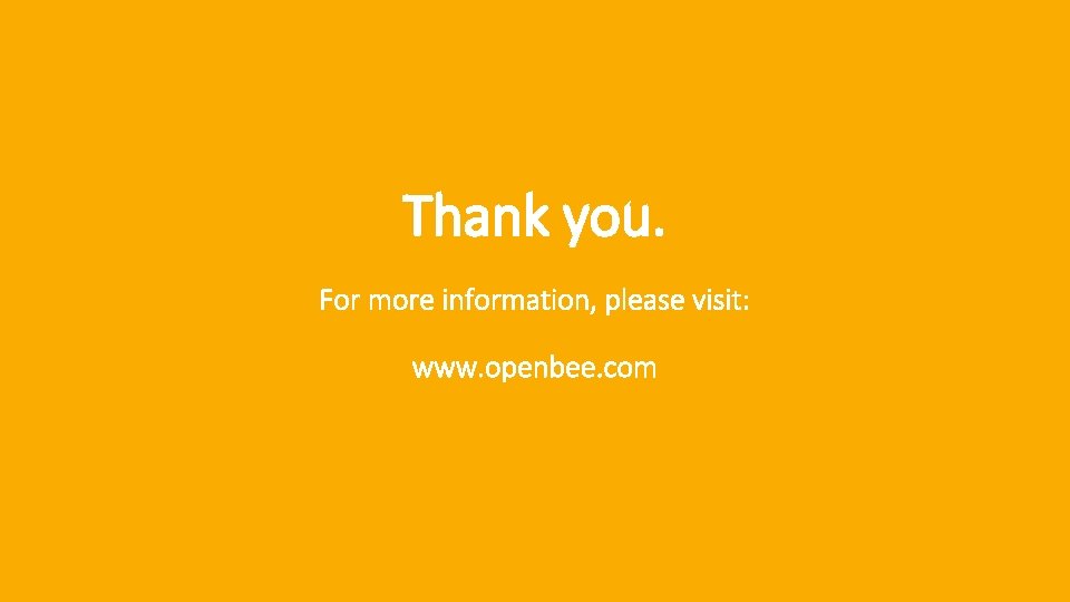 Thank you. For more information, please visit: www. openbee. com 