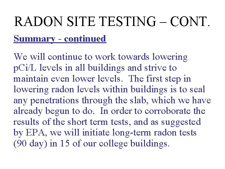 RADON SITE TESTING – CONT. Summary - continued We will continue to work towards