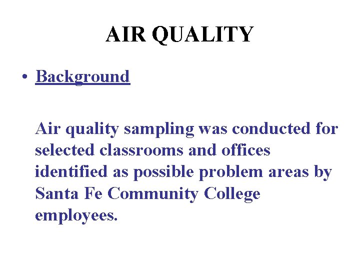 AIR QUALITY • Background Air quality sampling was conducted for selected classrooms and offices