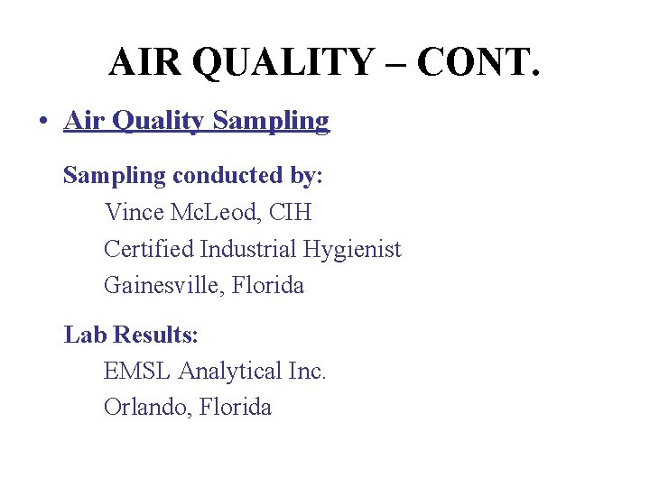 AIR QUALITY – CONT. • Air Quality Sampling conducted by: Vince Mc. Leod, CIH