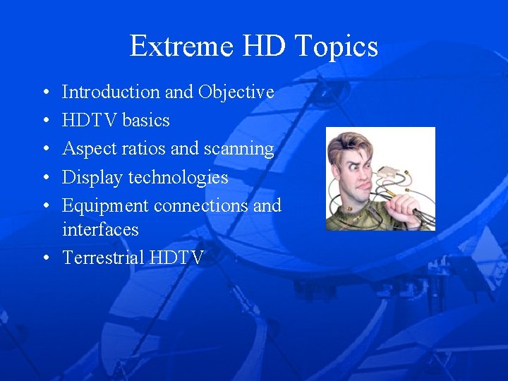 Extreme HD Topics • • • Introduction and Objective HDTV basics Aspect ratios and