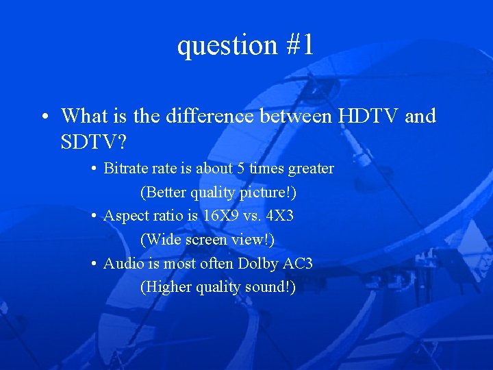 question #1 • What is the difference between HDTV and SDTV? • Bitrate is
