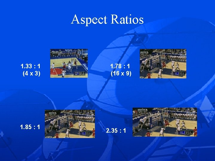 Aspect Ratios 1. 33 : 1 (4 x 3) 1. 85 : 1 1.