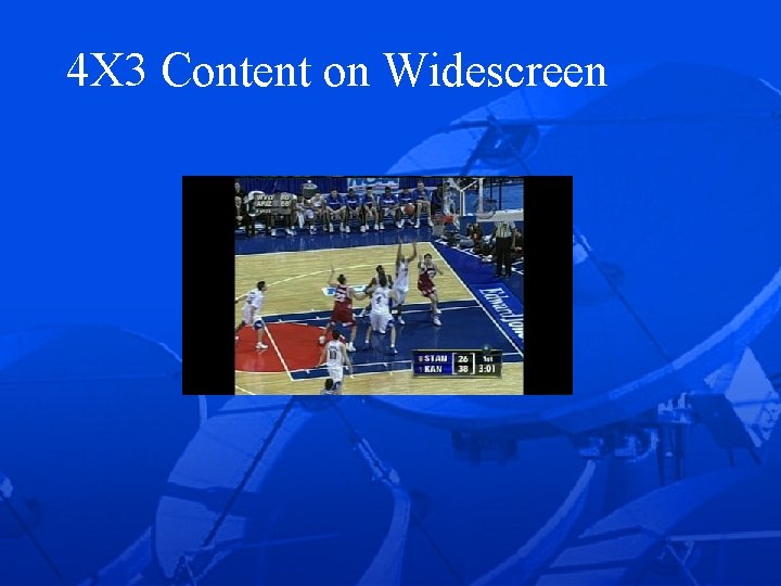 4 X 3 Content on Widescreen 1. 33 : 1 on 16 x 9