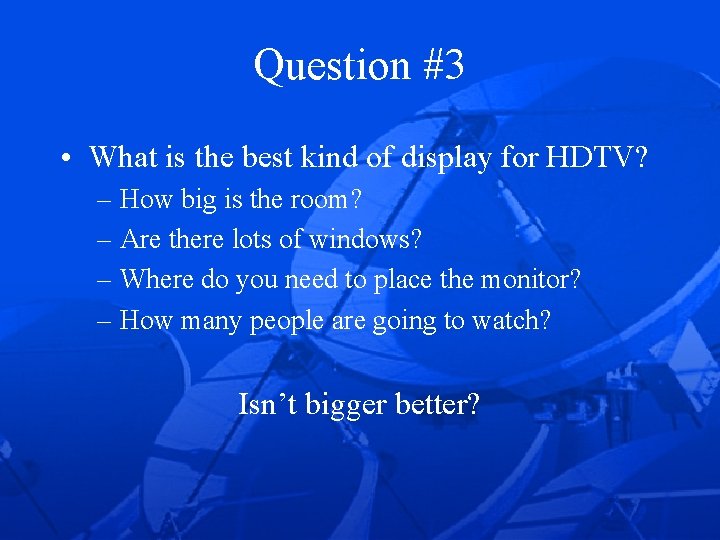 Question #3 • What is the best kind of display for HDTV? – How