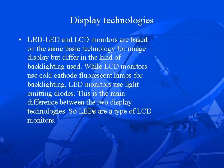 Display technologies • LED-LED and LCD monitors are based on the same basic technology