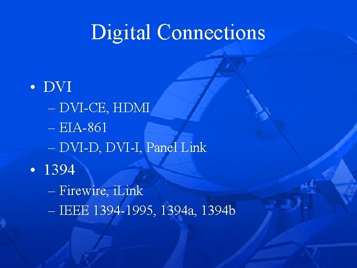 Digital Connections • DVI – DVI-CE, HDMI – EIA-861 – DVI-D, DVI-I, Panel Link