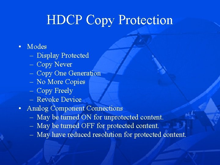 HDCP Copy Protection • Modes – Display Protected – Copy Never – Copy One
