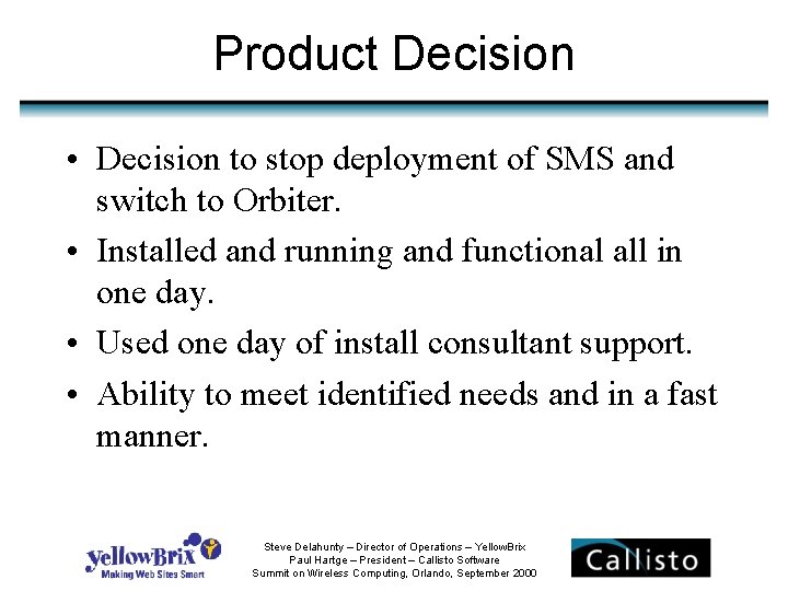 Product Decision • Decision to stop deployment of SMS and switch to Orbiter. •