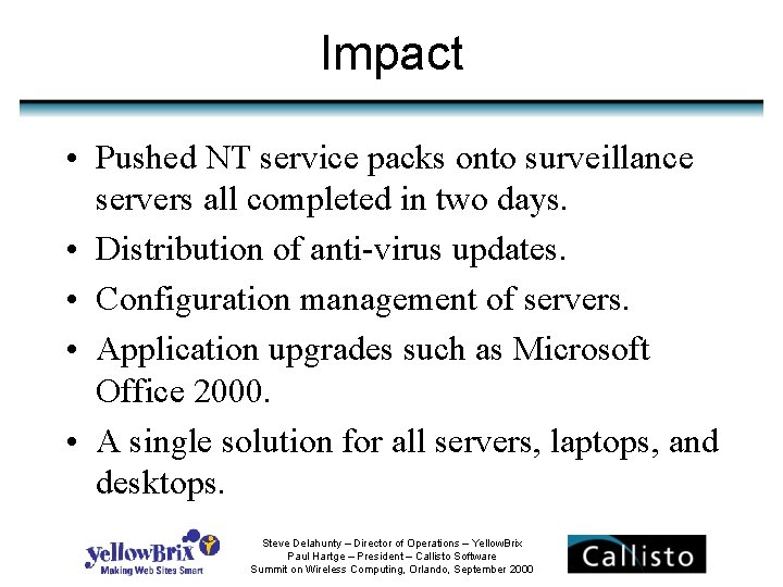 Impact • Pushed NT service packs onto surveillance servers all completed in two days.