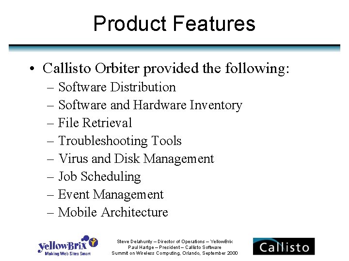 Product Features • Callisto Orbiter provided the following: – Software Distribution – Software and