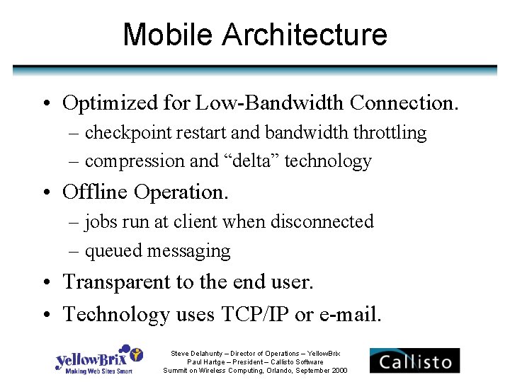 Mobile Architecture • Optimized for Low-Bandwidth Connection. – checkpoint restart and bandwidth throttling –