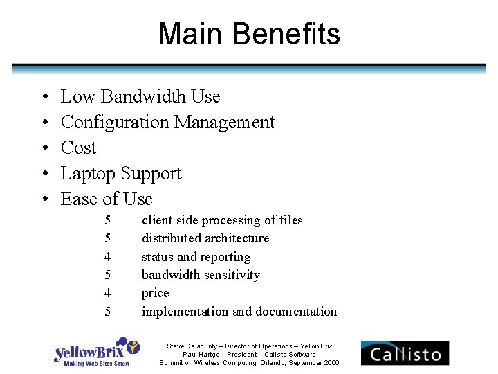 Main Benefits • • • Low Bandwidth Use Configuration Management Cost Laptop Support Ease