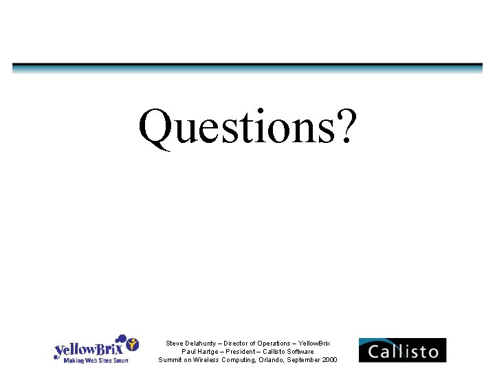 Questions? Steve Delahunty – Director of Operations – Yellow. Brix Paul Hartge – President