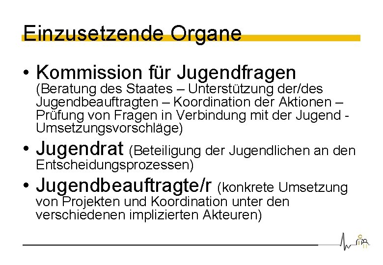 Einzusetzende Organe • Kommission für Jugendfragen (Beratung des Staates – Unterstützung der/des Jugendbeauftragten –