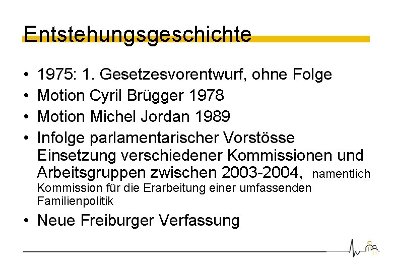 Entstehungsgeschichte • • 1975: 1. Gesetzesvorentwurf, ohne Folge Motion Cyril Brügger 1978 Motion Michel