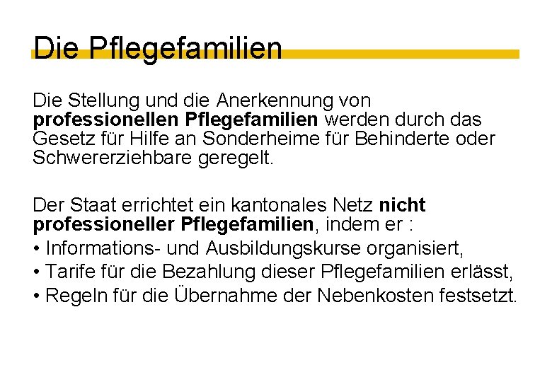 Die Pflegefamilien Die Stellung und die Anerkennung von professionellen Pflegefamilien werden durch das Gesetz