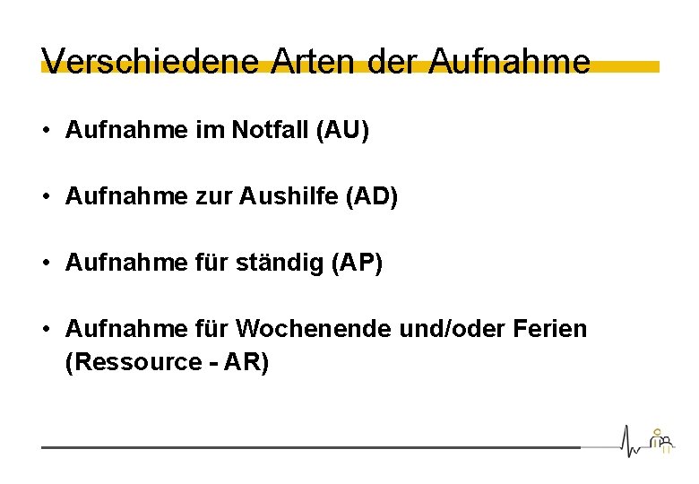 Verschiedene Arten der Aufnahme • Aufnahme im Notfall (AU) • Aufnahme zur Aushilfe (AD)