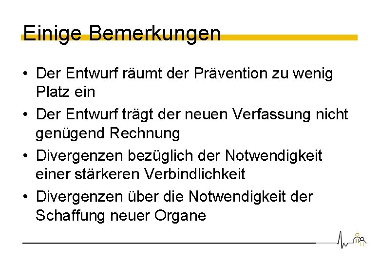 Einige Bemerkungen • Der Entwurf räumt der Prävention zu wenig Platz ein • Der