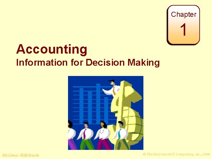Chapter 1 Accounting Information for Decision Making Mc. Graw-Hill/Irwin © The Mc. Graw-Hill Companies,