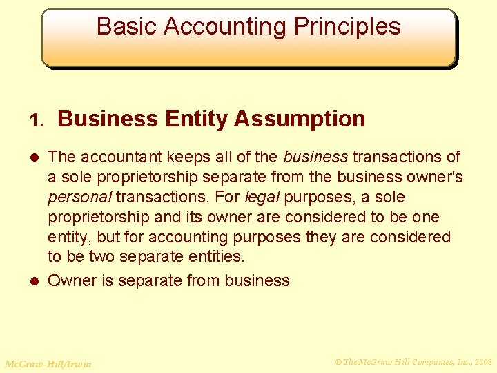 Basic Accounting Principles 1. Business Entity Assumption The accountant keeps all of the business