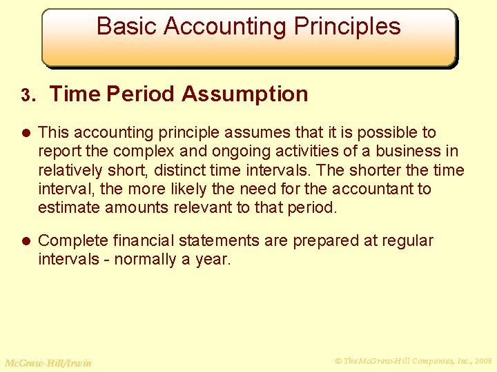 Basic Accounting Principles 3. Time Period Assumption l This accounting principle assumes that it