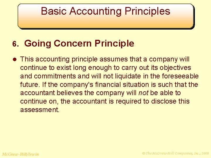 Basic Accounting Principles 6. l Going Concern Principle This accounting principle assumes that a