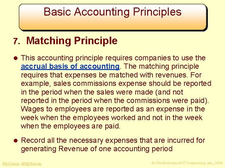 Basic Accounting Principles 7. Matching Principle l This accounting principle requires companies to use