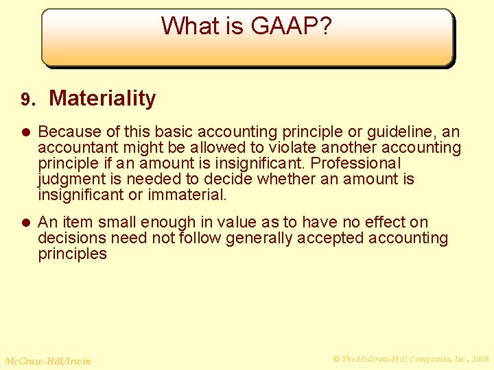 What is GAAP? 9. Materiality l Because of this basic accounting principle or guideline,