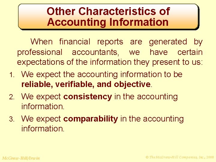 Other Characteristics of Accounting Information When financial reports are generated by professional accountants, we