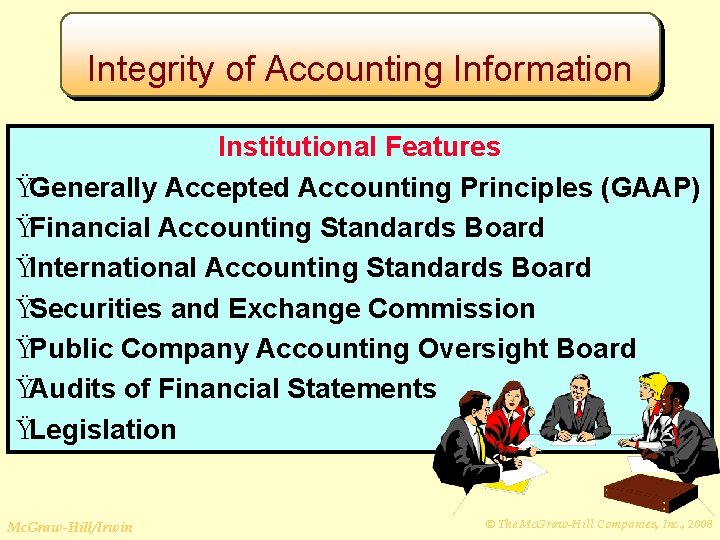 Integrity of Accounting Information Institutional Features ŸGenerally Accepted Accounting Principles (GAAP) ŸFinancial Accounting Standards