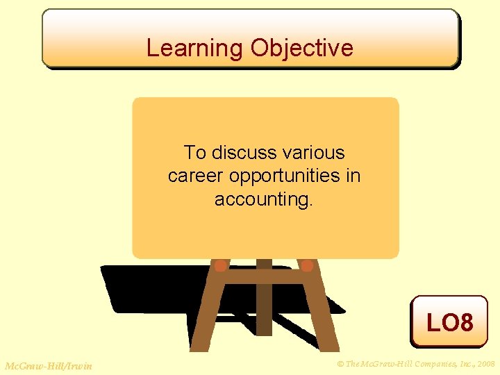 Learning Objective To discuss various career opportunities in accounting. LO 8 Mc. Graw-Hill/Irwin ©
