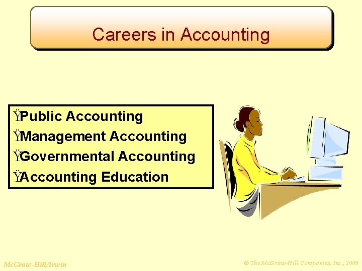 Careers in Accounting ŸPublic Accounting ŸManagement Accounting ŸGovernmental Accounting ŸAccounting Education Mc. Graw-Hill/Irwin ©