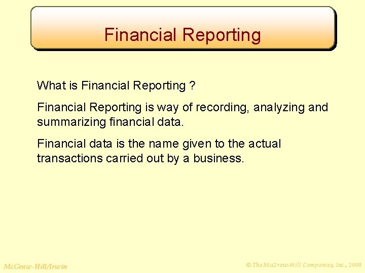 Financial Reporting What is Financial Reporting ? Financial Reporting is way of recording, analyzing