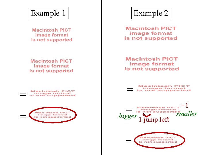 Example 1 = = Example 2 = = bigger = 1 jump left −