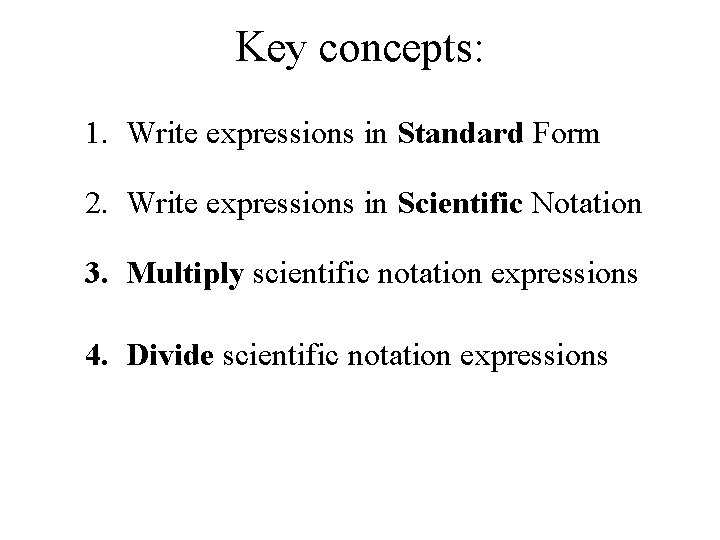 Key concepts: 1. Write expressions in Standard Form 2. Write expressions in Scientific Notation