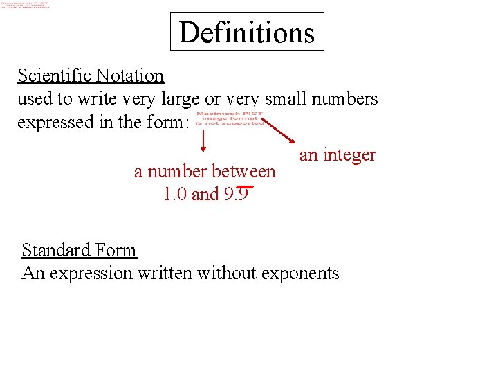 Definitions Scientific Notation used to write very large or very small numbers expressed in
