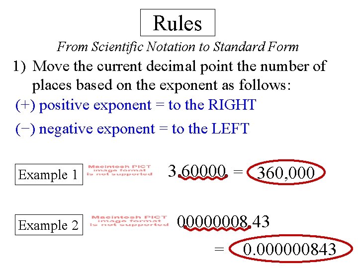 Rules From Scientific Notation to Standard Form 1) Move the current decimal point the