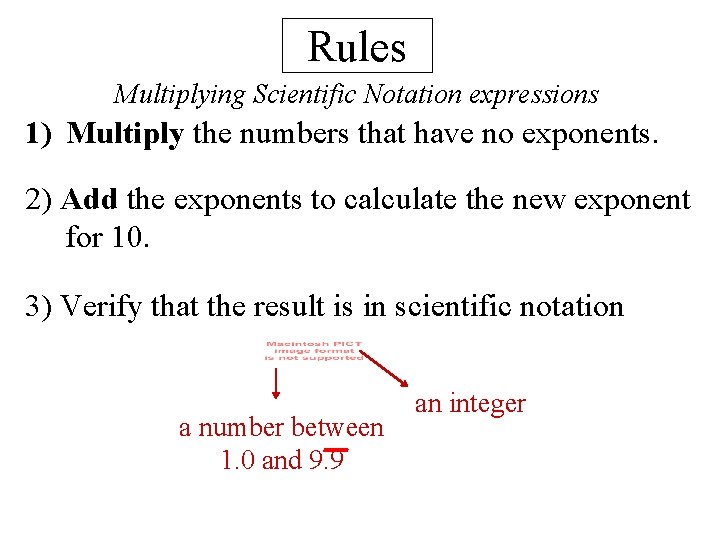 Rules Multiplying Scientific Notation expressions 1) Multiply the numbers that have no exponents. 2)