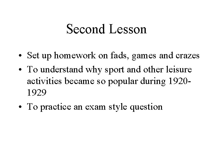 Second Lesson • Set up homework on fads, games and crazes • To understand