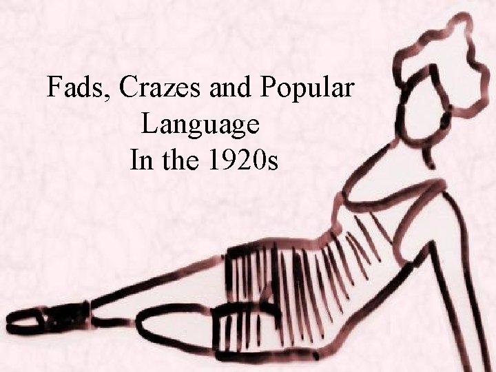 Fads, Crazes and Popular Language In the 1920 s 