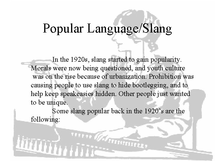 Popular Language/Slang In the 1920 s, slang started to gain popularity. Morals were now