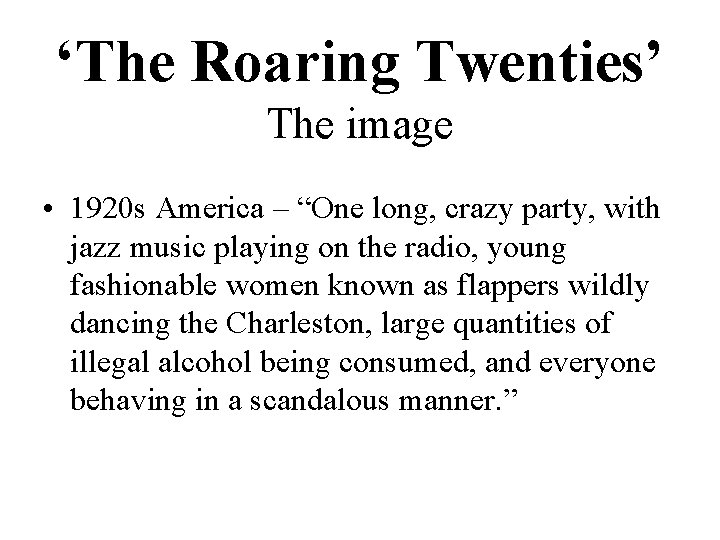 ‘The Roaring Twenties’ The image • 1920 s America – “One long, crazy party,